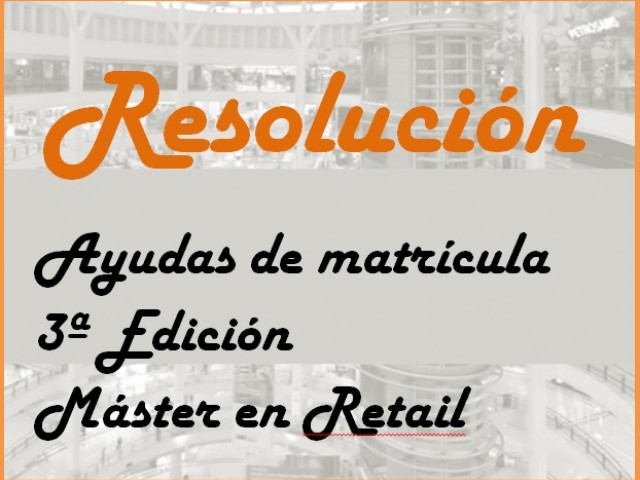 Resolución Ayudas de matrícula para alumnos/as matriculados en la III Edición del Máster en Retail